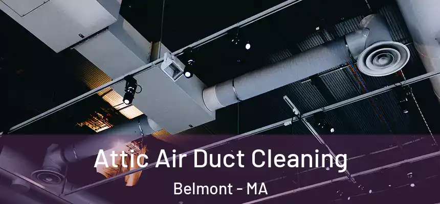  Attic Air Duct Cleaning Belmont - MA