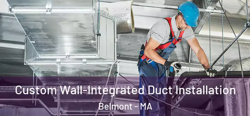  Custom Wall-Integrated Duct Installation Belmont - MA