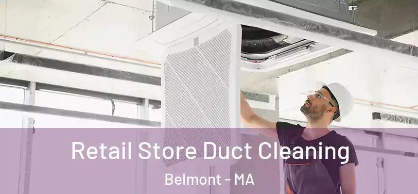  Retail Store Duct Cleaning Belmont - MA